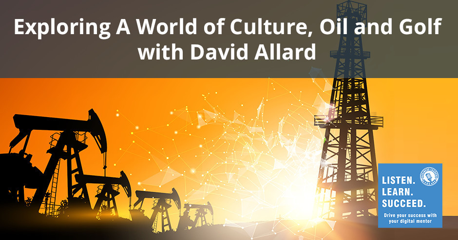 BLP David Allard | A World of Culture, Oil and Golf